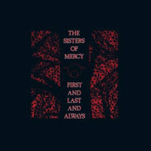 Sisters Of Mercy, The - First and Last and Always (40th Anniversary)