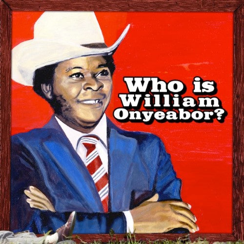 Onyeabor, William - Who Is William Onyeabor?